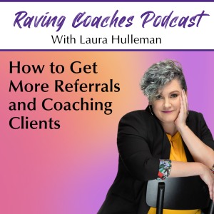 How to Get More Referrals and Coaching Clients