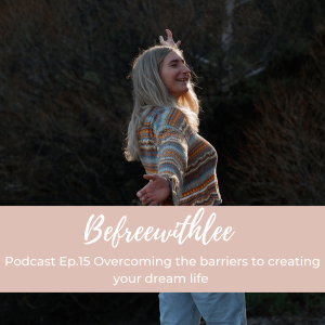 Overcoming The Barriers To Creating Your Dream Life