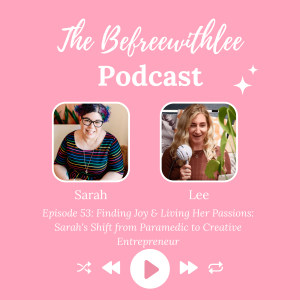 Finding Joy & Living Her Passions: Sarah's Shift from Paramedic to Creative Entrepreneur