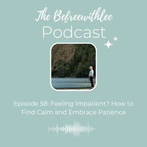 Feeling Impatient? How to Find Calm and Embrace Patience
