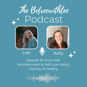 From Self-Abandonment to Self-Love: Kelly’s Journey of Healing
