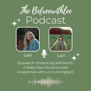 Embracing Self-Worth: A Deep Dive into Soul-Level Acceptance with Lori Cunningham