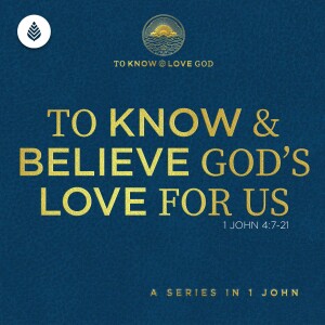 10-20-24 | To Know & Believe God's Love For Us