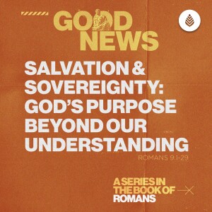 4-27-25 | Salvation and Sovereignty: God's Purpose Beyond Our Understanding