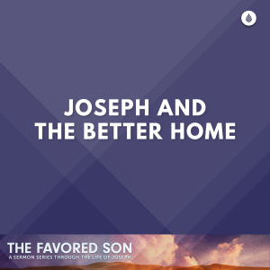 5-21-23 | JOSEPH AND THE BETTER HOME