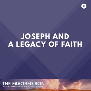 6-18-23 | JOSEPH AND A LEGACY OF FAITH
