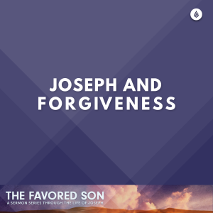 6-4-23 | JOSPEH AND FORGIVENESS