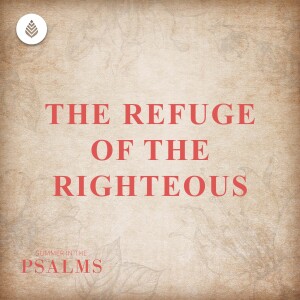 7-23-23 | THE REFUGE OF THE RIGHTEOUS