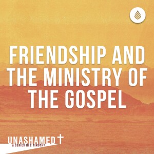 9-24-23 | FRIENDSHIP AND THE MINISTRY OF THE GOSPEL