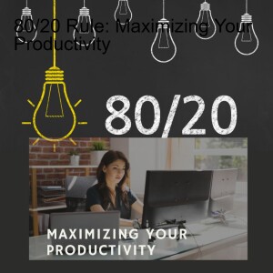 The 80/20 Rule: Maximizing Your Productivity