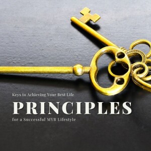 Keys to Achieving Your Best Life |  Principles for a Successful MYB Lifestyle