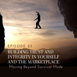 Moving Beyond Survival Mode: Building Trust and Integrity in Yourself and the Marketplace