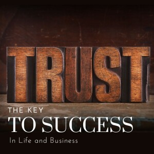 Building Trust: The Key to Success in Business and Life, Ep 26