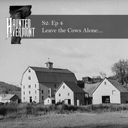 Haunted Vermont: S2: Ep 4 - Leave the Cows Alone