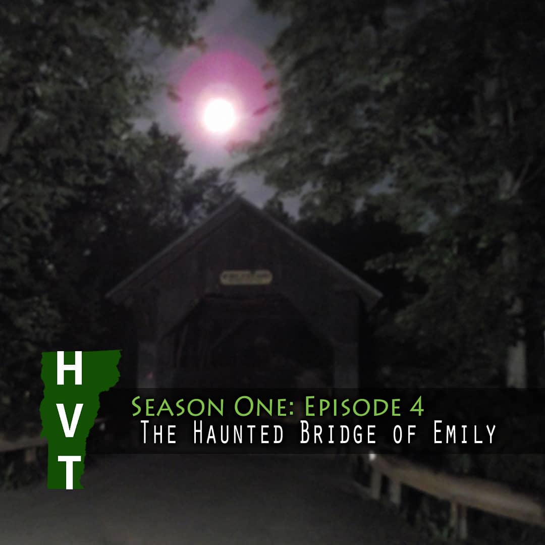 Haunted Vermont: S1: Ep 4 - The Haunted Bridge of Emily