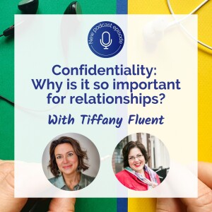 E. 18 - Confidentiality: Why is it so important for relationships? With Tiffany Fluent