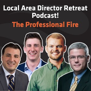 Ep. 45 The Professional Fire Discussion from the Local Area Director Retreat