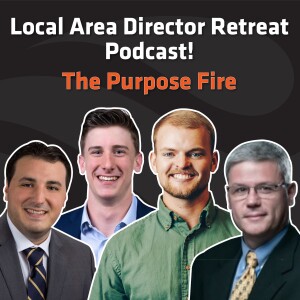 Ep 44 The Purpose Fire Discussion from the Local Area Director Retreat