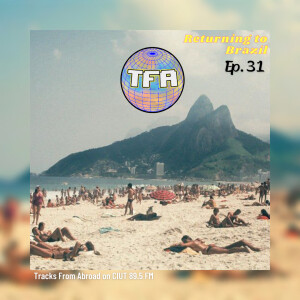 Returning to Brazil -- Tracks From Abroad Ep. 31