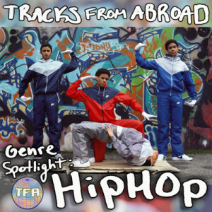 Hip Hop Genre Spotlight -- Tracks From Abroad Special Edition