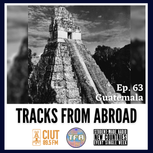 Guatemala -- Tracks From Abroad Ep. 63