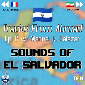 El Salvador -- Tracks From Abroad Ep.6