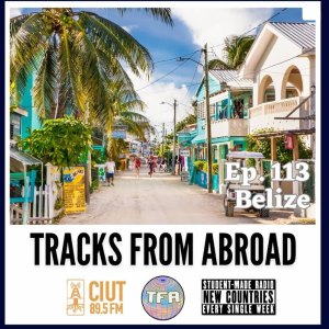 Belize – Tracks From Abroad Ep. 113