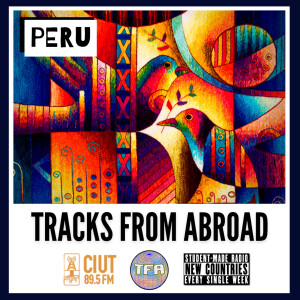 Peru -- Tracks From Abroad Ep. 56