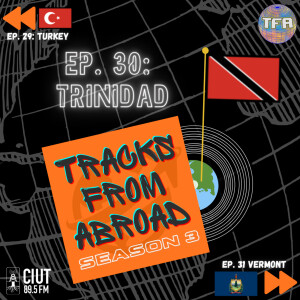 Trinidad -- Tracks From Abroad Ep. 30