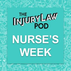 The Injury Law Pod: Nurses Week 2024