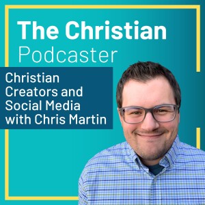 Christian Creators and Social Media with Chris Martin