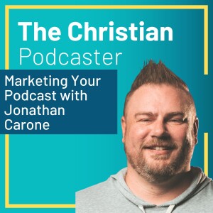 Marketing Your Podcast with Jonathan Carone