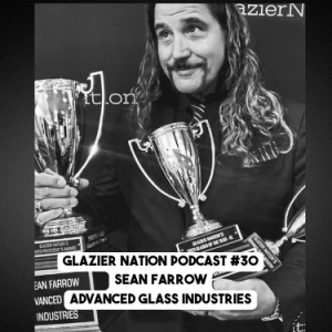 Glazier Nation Podcast #30 | Sean Farrow | Advanced Glass Industries