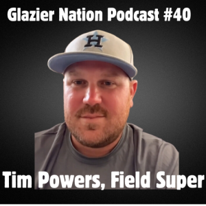 Glazier Nation Podcast #40 | Tim Powers | Site Superintendent