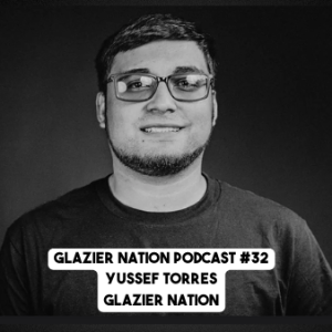 Glazier Nation Podcast #32 | Yussef Torres | VP of Labor Match Glazier Nation