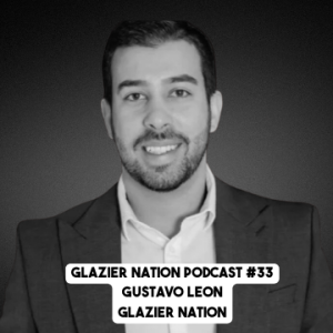 Glazier Nation Podcast #33 | Gustavo Leon | VP of Onboarding Glazier Nation