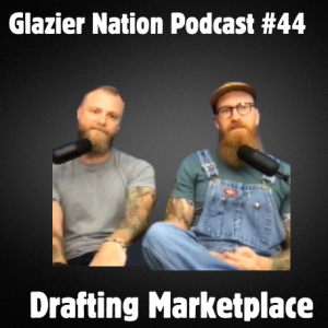 Glazier Nation Podcast #44 | Drafting Marketplace