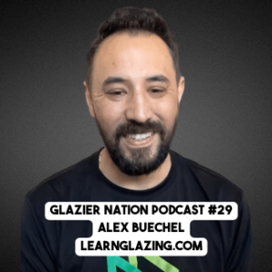 Glazier Nation Podcast #29 | Alex Buechel | LearnGlazing.com