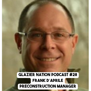 Glazier Nation Podcast #28 | Frank D'Aprile | Preconstruction Manager