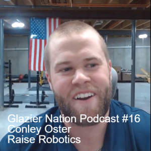 Glazier Nation Podcast #16 | Conley Oster | Raise Robotics