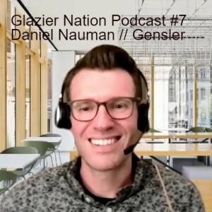 Glazier Nation Podcast #7 | Daniel Nauman | Gensler Architect of The Year