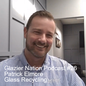 Glazier Nation Podcast #26 | Patrick Elmore | Infinite Recycled Technologies