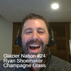 Glazier Nation Podcast #24 | Ryan Shoemaker | Champagne Glass