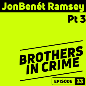 E33 JonBenet Ramsey Pt 3