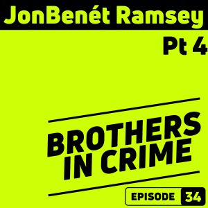 E34 JonBenet Ramsey Pt 4