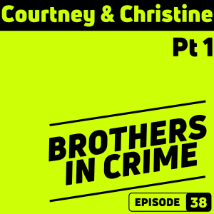 E38 Courtney & Christine - Pt 1