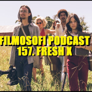 Episode 157:  Fresh X