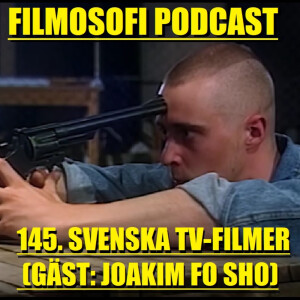 Episode 145:  Svenska TV-Filmer (Gäst: Joakim Fo Sho)