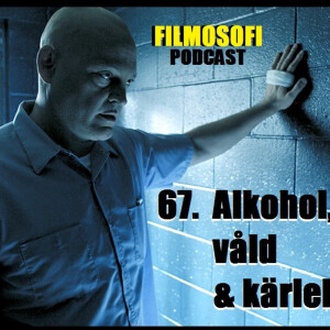 67. Alkohol, Våld & Kärlek