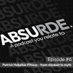 Episode #6 | Patrick Hobeika: Fitness - from mindset to myth